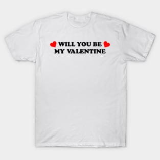 Will You Be My Valentine T-Shirt